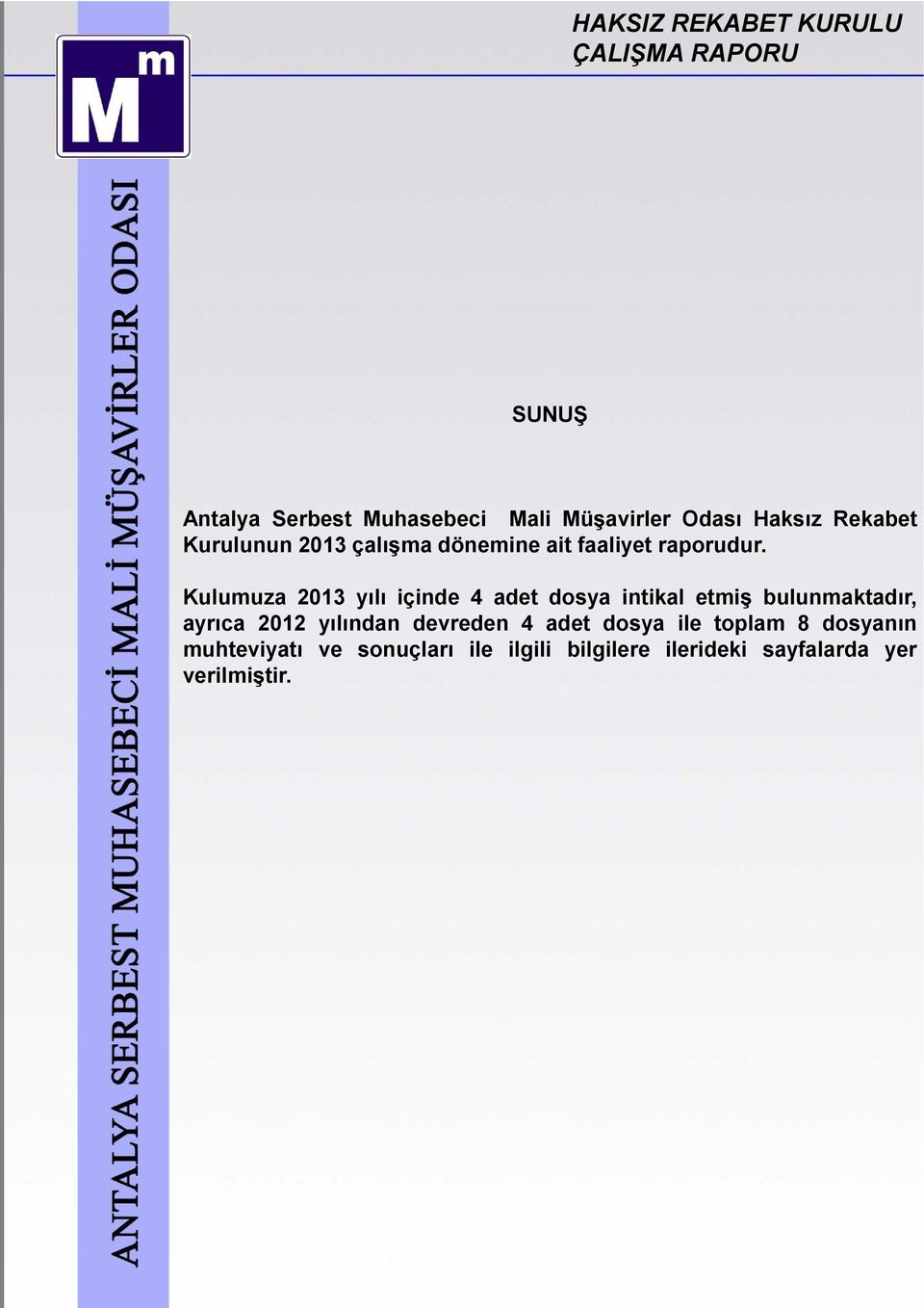 Kulumuza 2013 yılı içinde 4 adet dosya intikal etmiş bulunmaktadır, ayrıca 2012