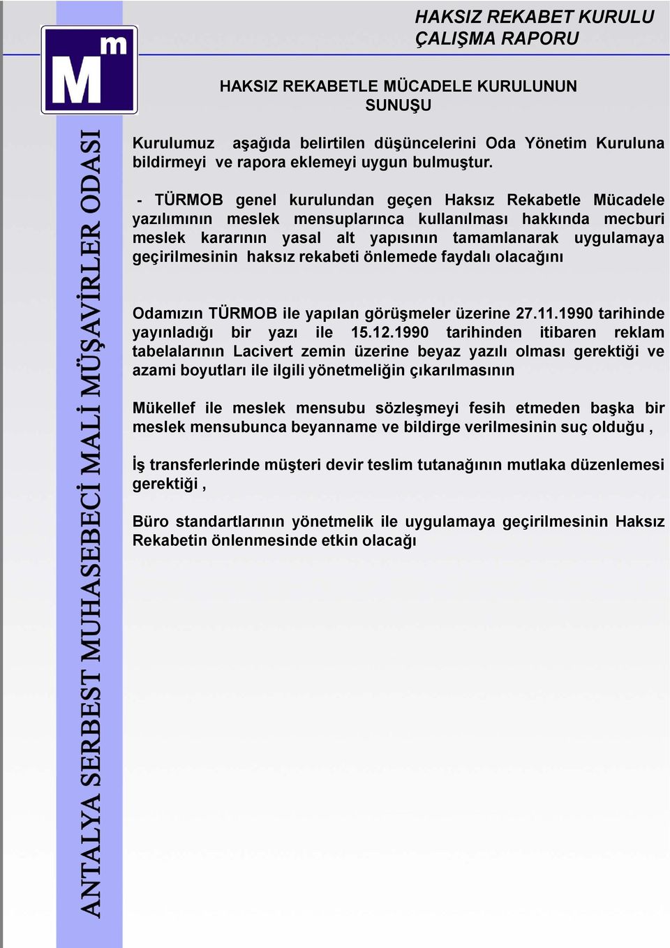 haksız rekabeti önlemede faydalı olacağını Odamızın TÜRMOB ile yapılan görüşmeler üzerine 27.11.1990 tarihinde yayınladığı bir yazı ile 15.12.