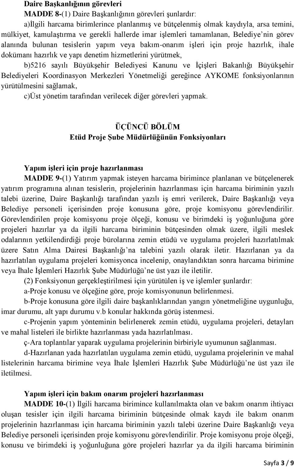 yürütmek, b)5216 sayılı Büyükşehir Belediyesi Kanunu ve İçişleri Bakanlığı Büyükşehir Belediyeleri Koordinasyon Merkezleri Yönetmeliği gereğince AYKOME fonksiyonlarının yürütülmesini sağlamak, c)üst