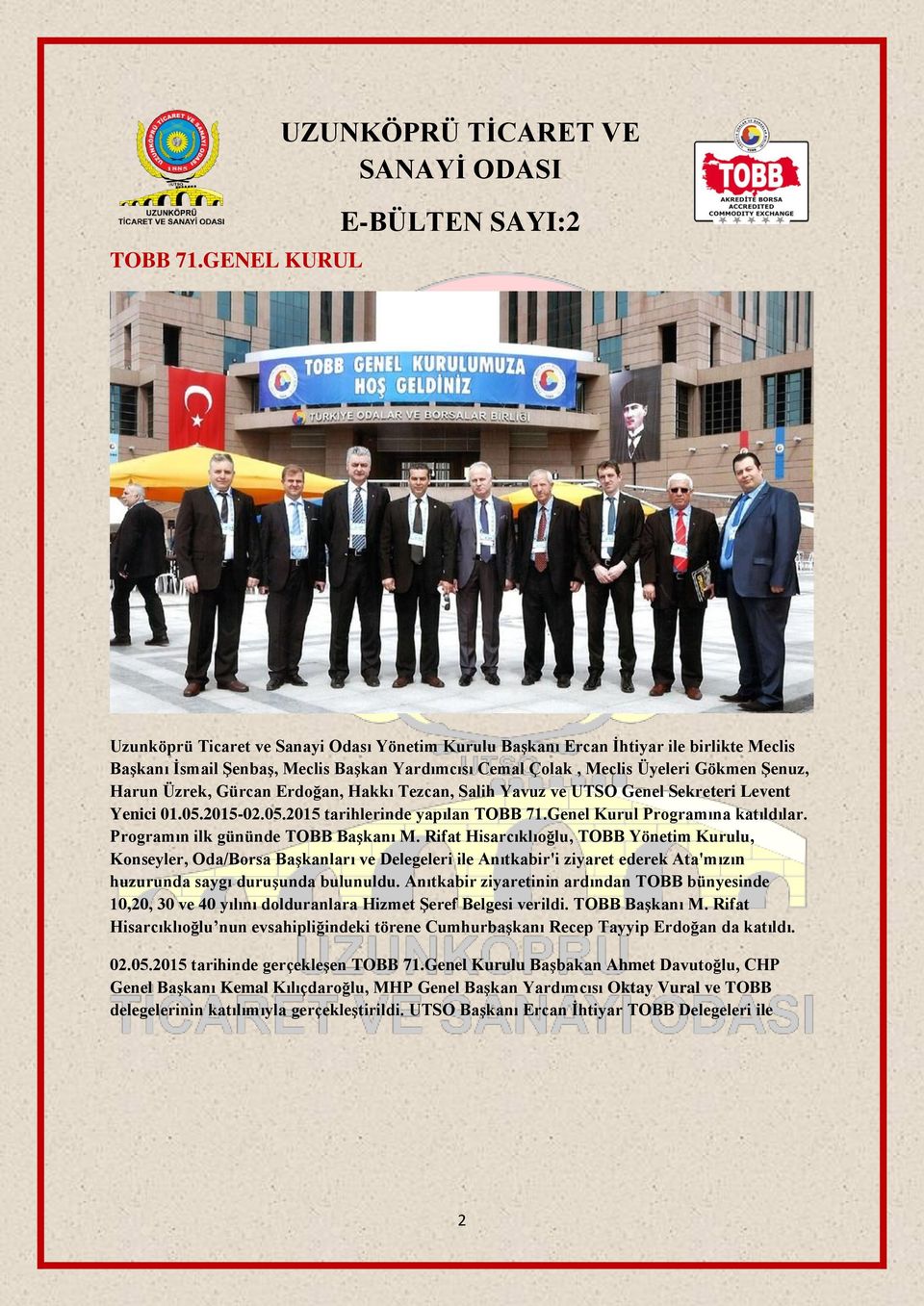 Başkan Yardımcısı Cemal Çolak, Meclis Üyeleri Gökmen Şenuz, Harun Üzrek, Gürcan Erdoğan, Hakkı Tezcan, Salih Yavuz ve UTSO Genel Sekreteri Levent Yenici 01.05.