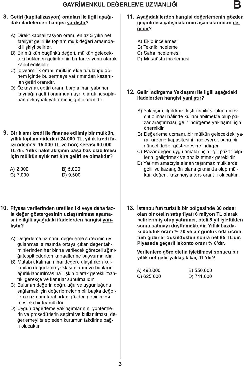 ) ir mülkün bugünkü değeri, mülkün gelecekteki beklenen getirilerinin bir fonksiyonu olarak kabul edilebilir.