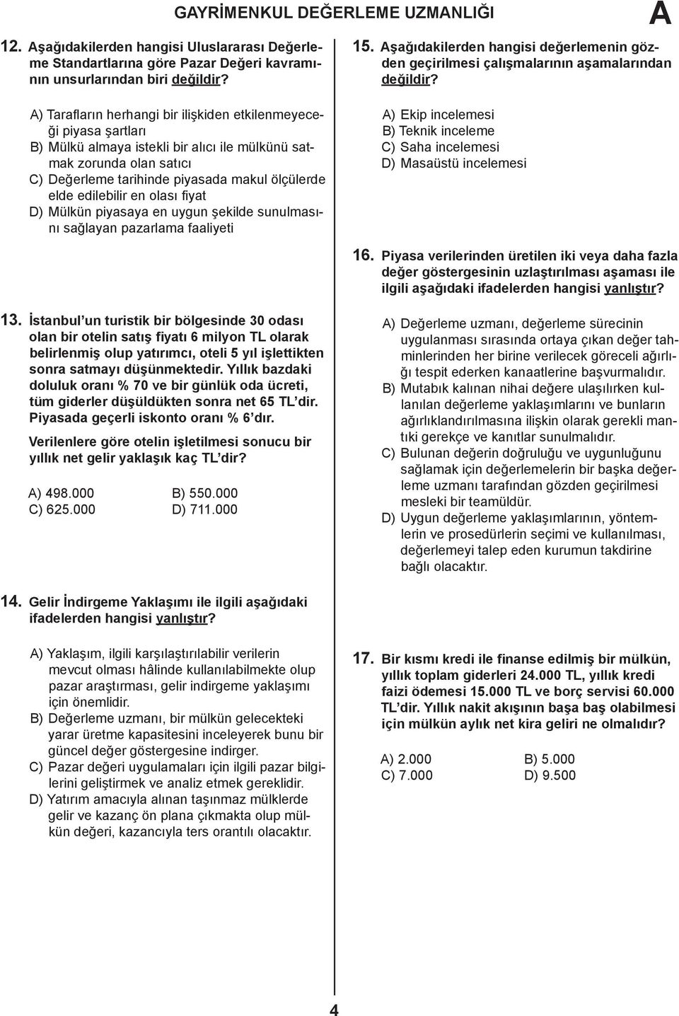 edilebilir en olası fiyat D) Mülkün piyasaya en uygun şekilde sunulmasını sağlayan pazarlama faaliyeti 15.