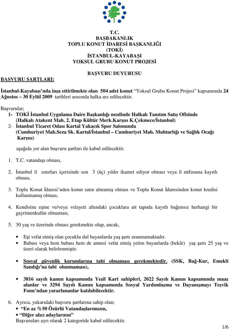 Karısı K.Çekmece/stanbul) 2- stanbul Ticaret Odası Kartal Yakacık Spor Salonunda (Cumhuriyet Mah.Seza Sk. Kartal/stanbul Cumhuriyet Mah.