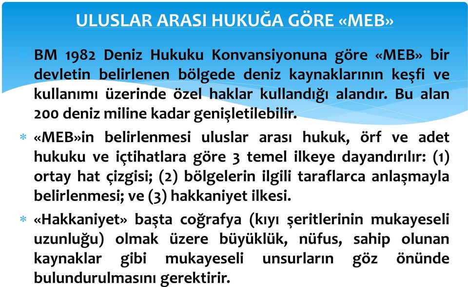 «MEB»in belirlenmesi uluslar arası hukuk, örf ve adet hukuku ve içtihatlara göre 3 temel ilkeye dayandırılır: (1) ortay hat çizgisi; (2) bölgelerin ilgili