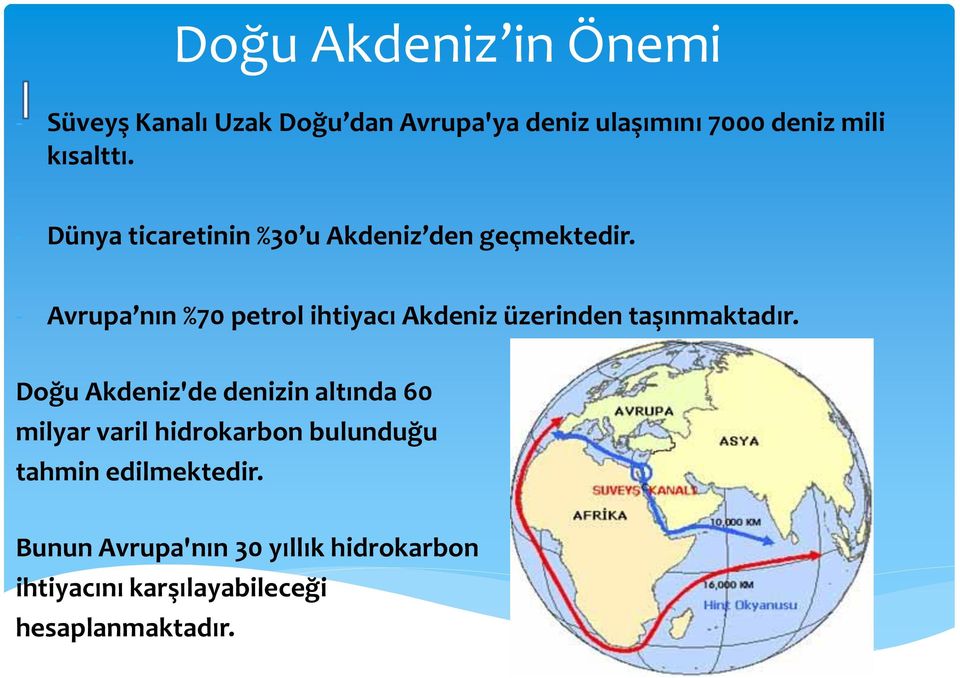 - Avrupa nın %70 petrol ihtiyacı Akdeniz üzerinden taşınmaktadır.