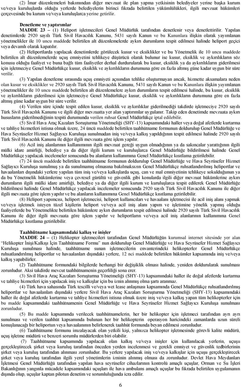 Denetleme ve yaptırımlar MADDE 23 (1) Heliport işletmecileri Genel Müdürlük tarafından denetlenir veya denetlettirilir.