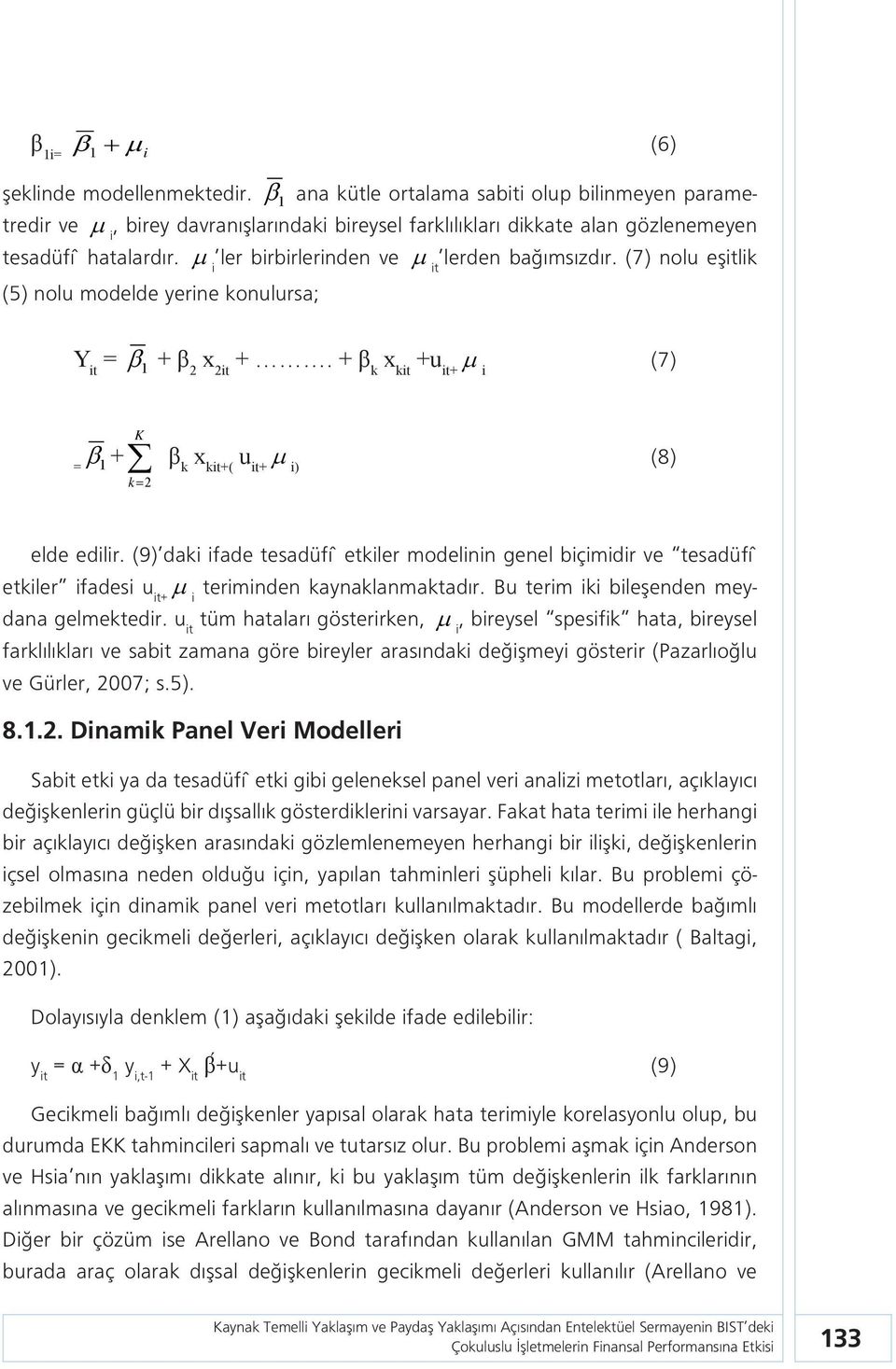 (9) daki ifade tesadüfî etkiler modelinin genel biçimidir ve tesadüfî etkiler ifadesi u it+ i teriminden kaynaklanmaktadır. Bu terim iki bileşenden meydana gelmektedir.