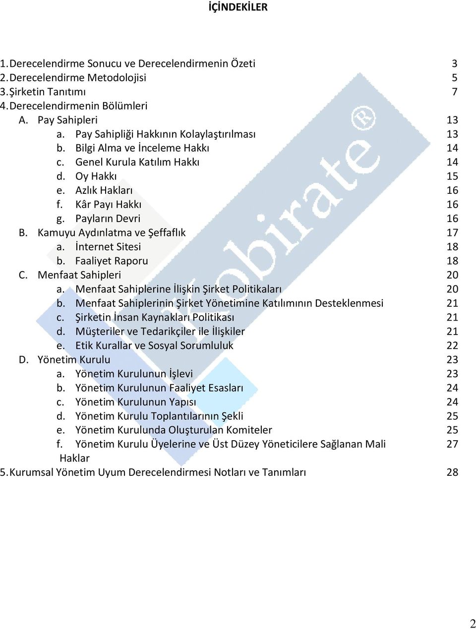 Kamuyu Aydınlatma ve Şeffaflık 17 a. İnternet Sitesi 18 b. Faaliyet Raporu 18 C. Menfaat Sahipleri 20 a. Menfaat Sahiplerine İlişkin Şirket Politikaları 20 b.