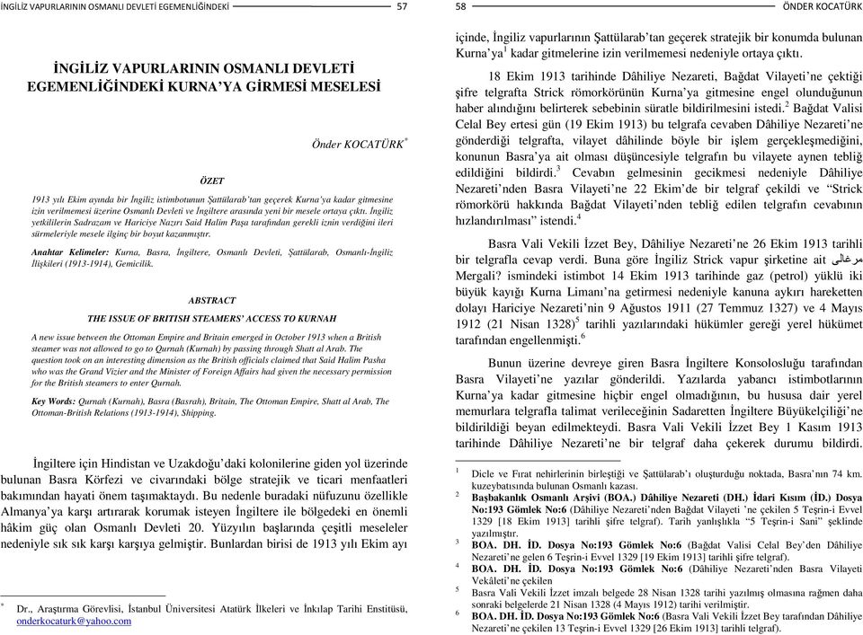 Đngiliz yetkililerin Sadrazam ve Hariciye Nazırı Said Halim Paşa tarafından gerekli iznin verdiğini ileri sürmeleriyle mesele ilginç bir boyut kazanmıştır.