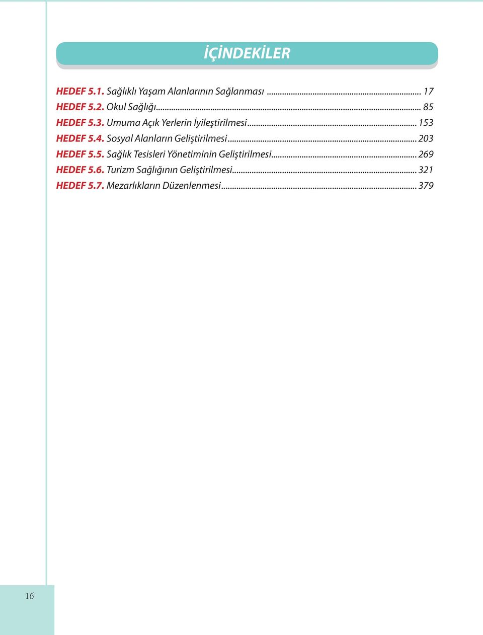 Sosyal Alanların Geliştirilmesi... 203 HEDEF 5.