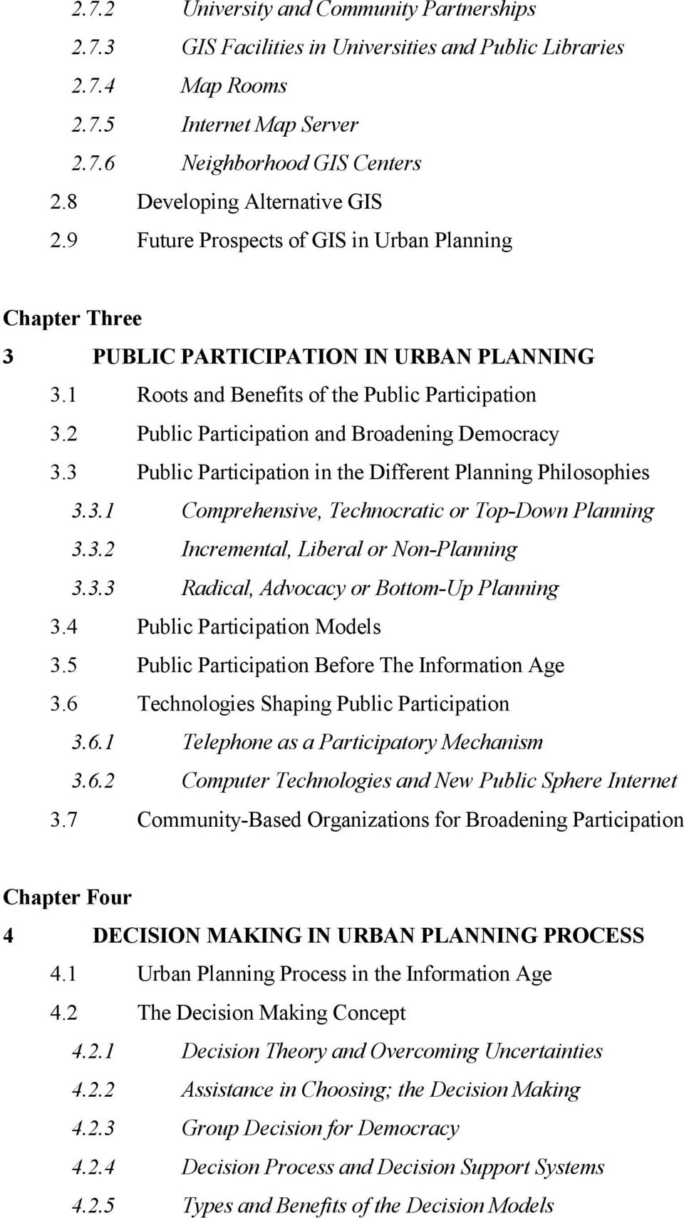 2 Public Participation and Broadening Democracy 3.3 Public Participation in the Different Planning Philosophies 3.3.1 Comprehensive, Technocratic or Top-Down Planning 3.3.2 Incremental, Liberal or Non-Planning 3.