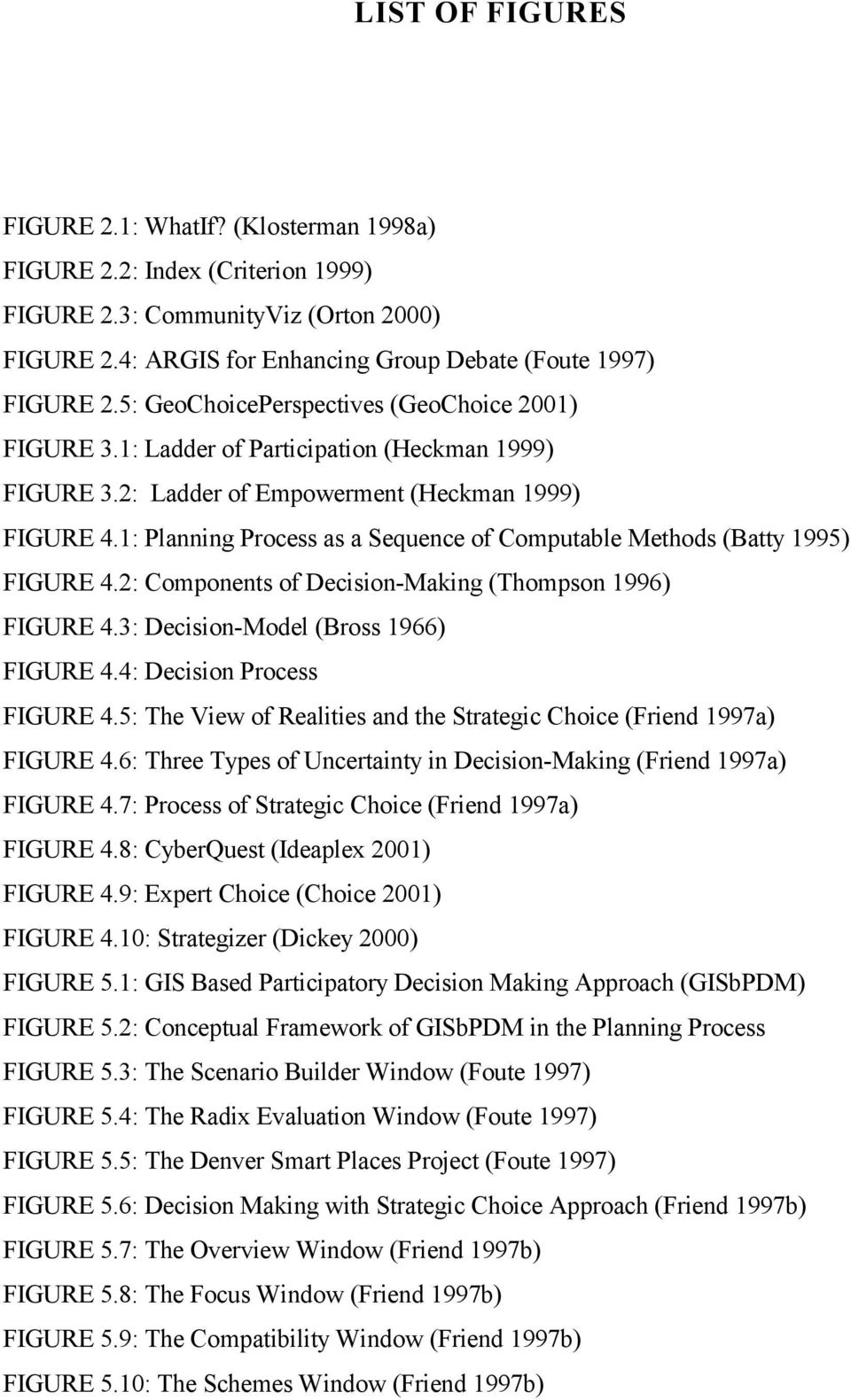 1: Planning Process as a Sequence of Computable Methods (Batty 1995) FIGURE 4.2: Components of Decision-Making (Thompson 1996) FIGURE 4.3: Decision-Model (Bross 1966) FIGURE 4.