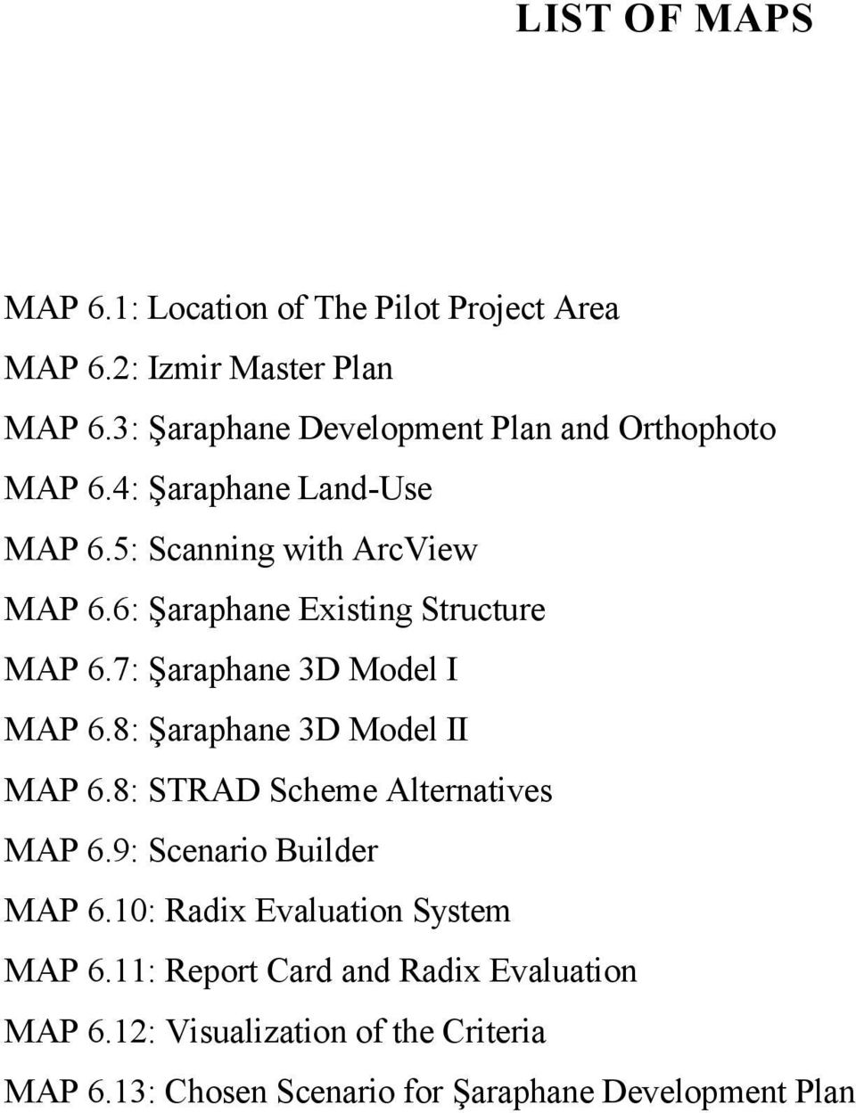 6: Şaraphane Existing Structure MAP 6.7: Şaraphane 3D Model I MAP 6.8: Şaraphane 3D Model II MAP 6.