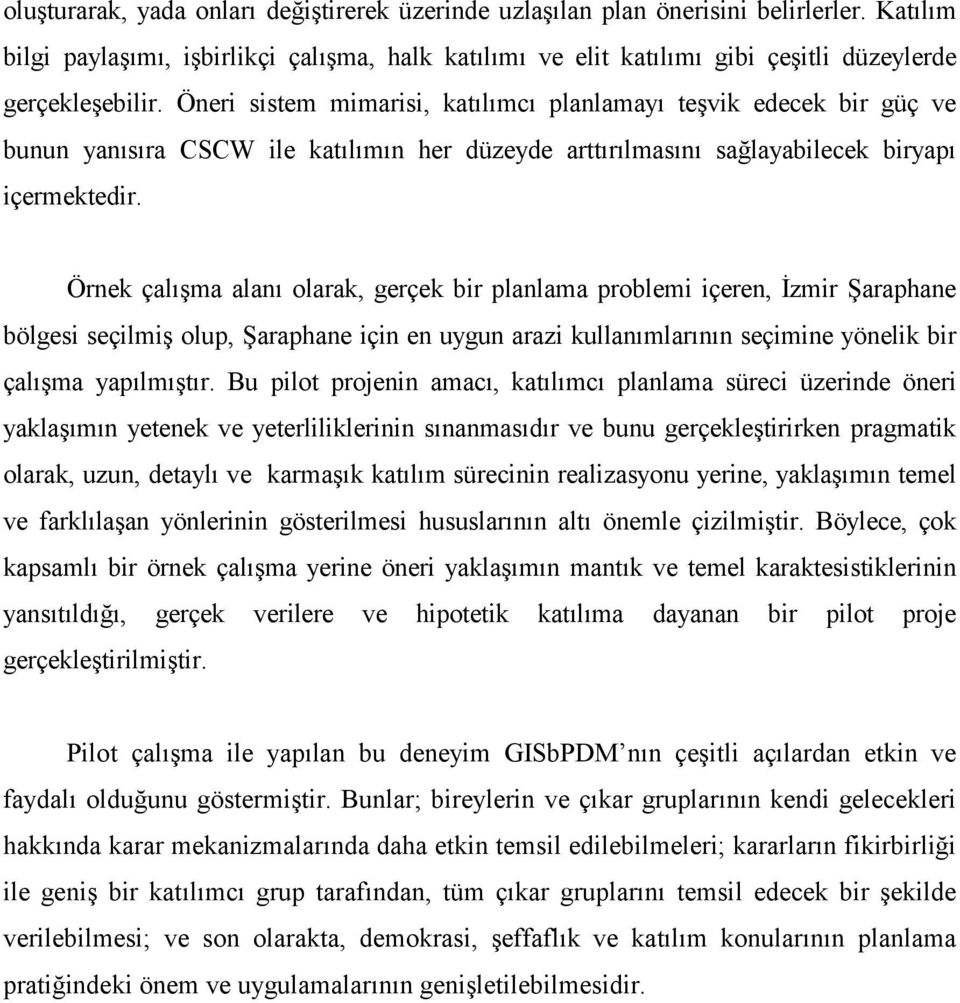 Öneri sistem mimarisi, katõlõmcõ planlamayõ teşvik edecek bir güç ve bunun yanõsõra CSCW ile katõlõmõn her düzeyde arttõrõlmasõnõ sağlayabilecek biryapõ içermektedir.