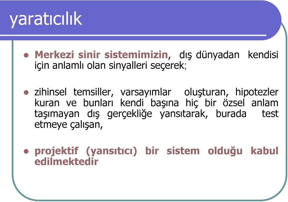 ve bunları kendi başına hiç bir özsel anlam taşımayan dış gerçekliğe yansıtarak,