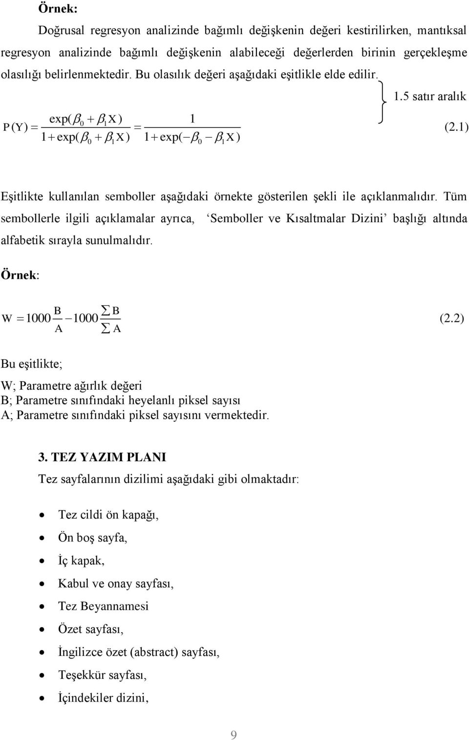 1) EĢitlikte kullanılan semboller aģağıdaki örnekte gösterilen Ģekli ile açıklanmalıdır.