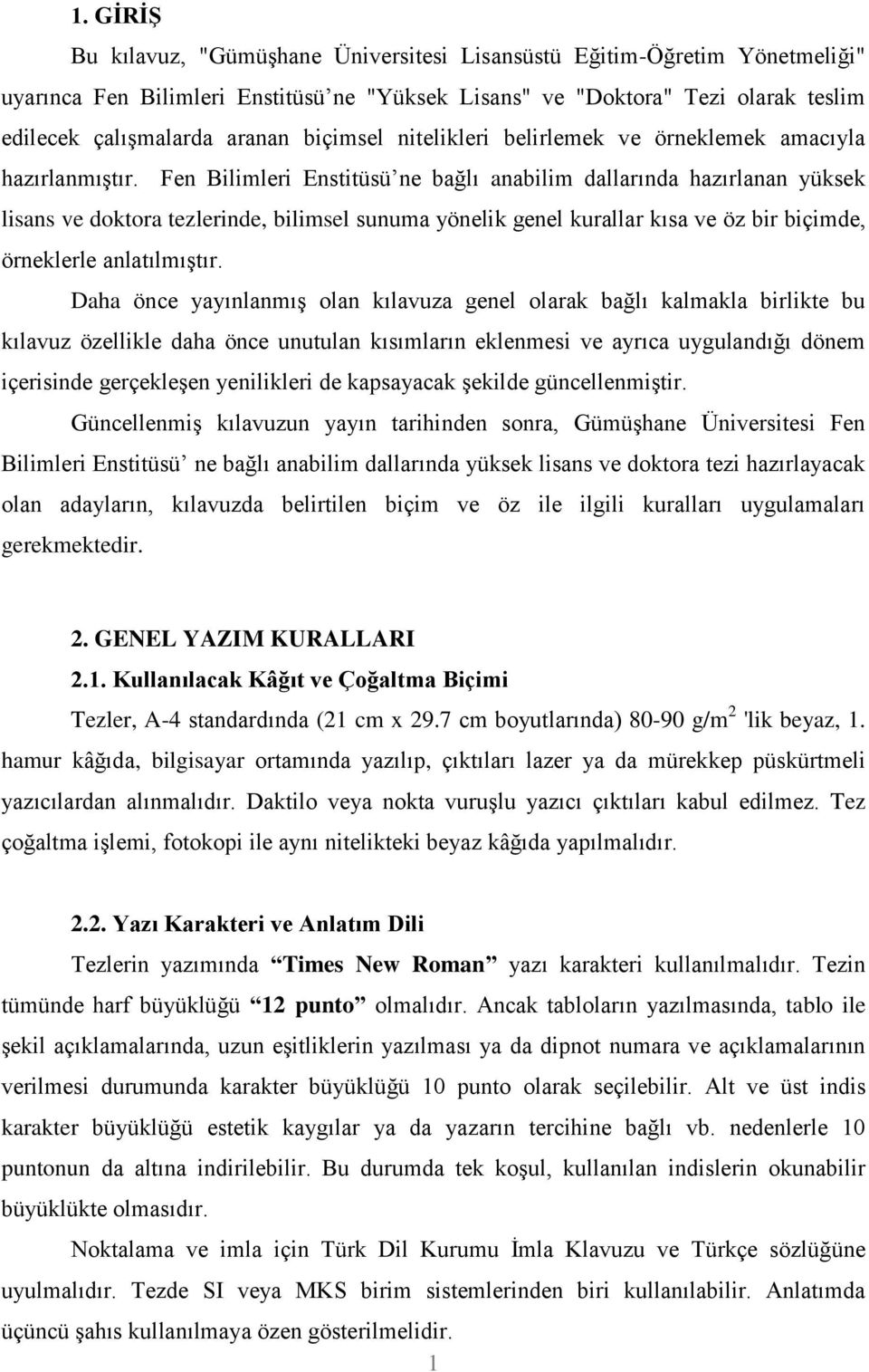 Fen Bilimleri Enstitüsü ne bağlı anabilim dallarında hazırlanan yüksek lisans ve doktora tezlerinde, bilimsel sunuma yönelik genel kurallar kısa ve öz bir biçimde, örneklerle anlatılmıģtır.