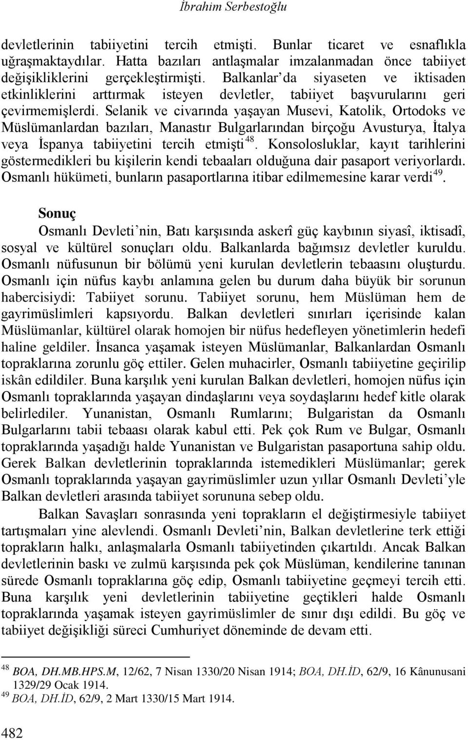 Selanik ve civarında yaşayan Musevi, Katolik, Ortodoks ve Müslümanlardan bazıları, Manastır Bulgarlarından birçoğu Avusturya, İtalya veya İspanya tabiiyetini tercih etmişti 48.