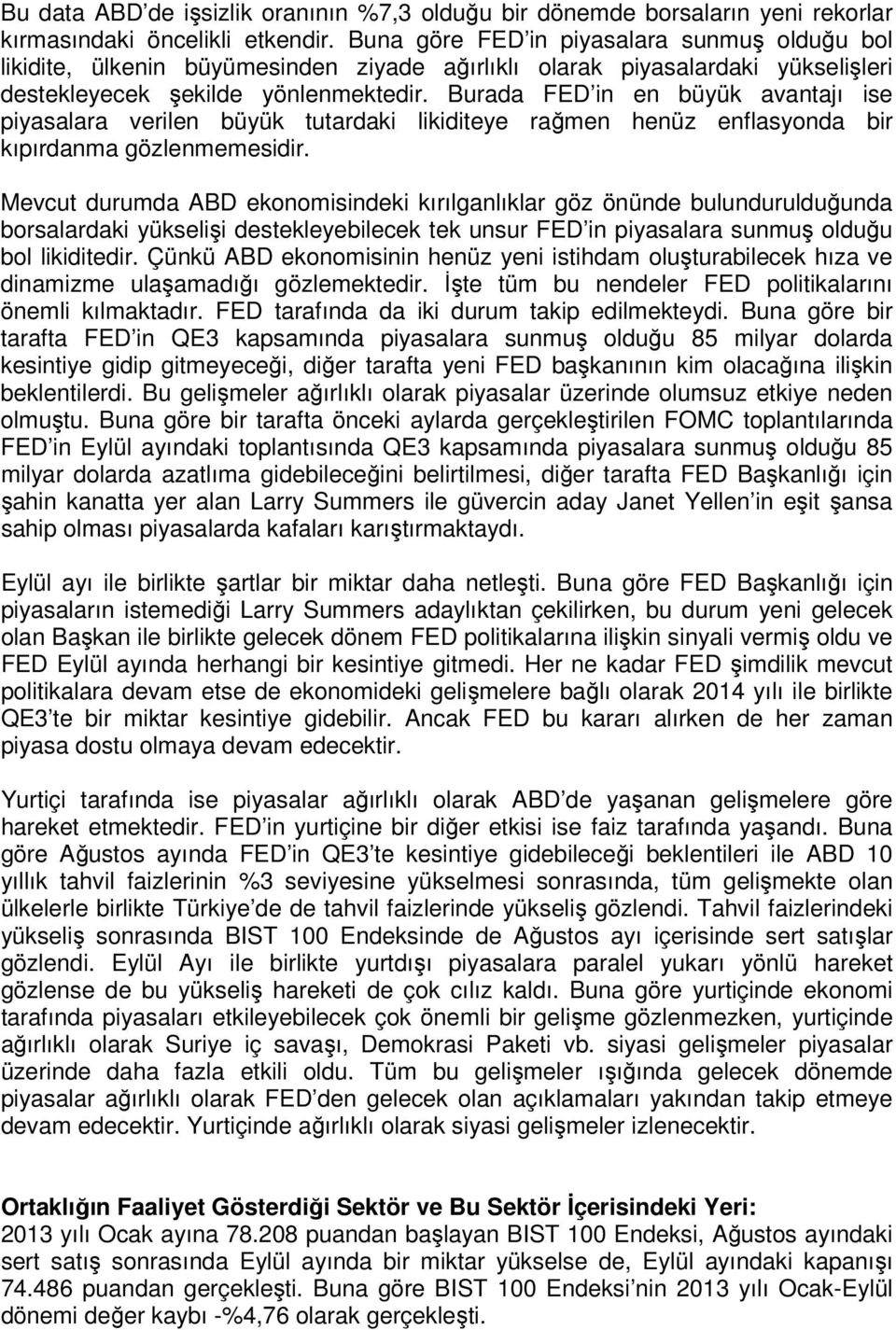 Burada FED in en büyük avantajı ise piyasalara verilen büyük tutardaki likiditeye rağmen henüz enflasyonda bir kıpırdanma gözlenmemesidir.