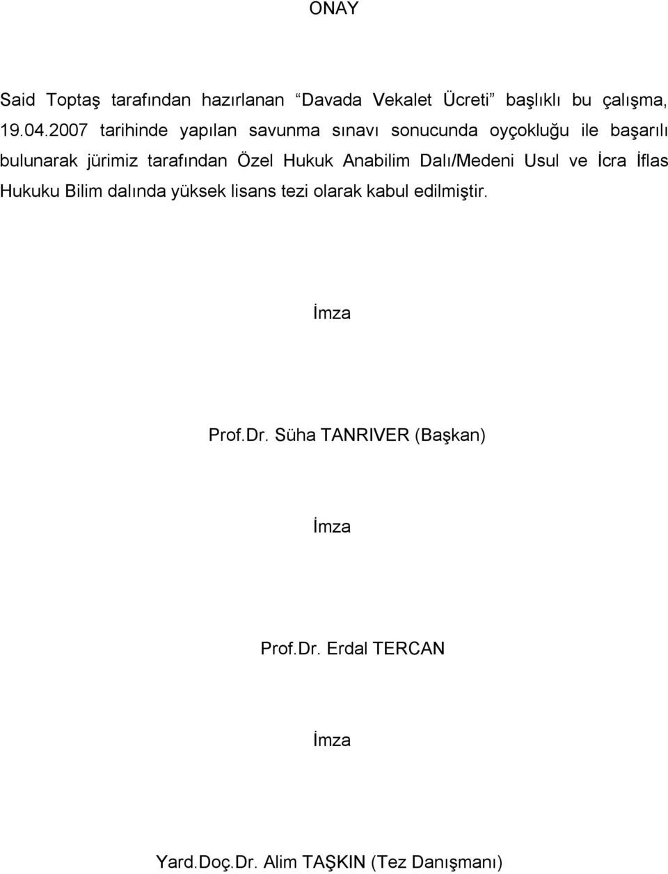 Özel Hukuk Anabilim Dalı/Medeni Usul ve İcra İflas Hukuku Bilim dalında yüksek lisans tezi olarak kabul