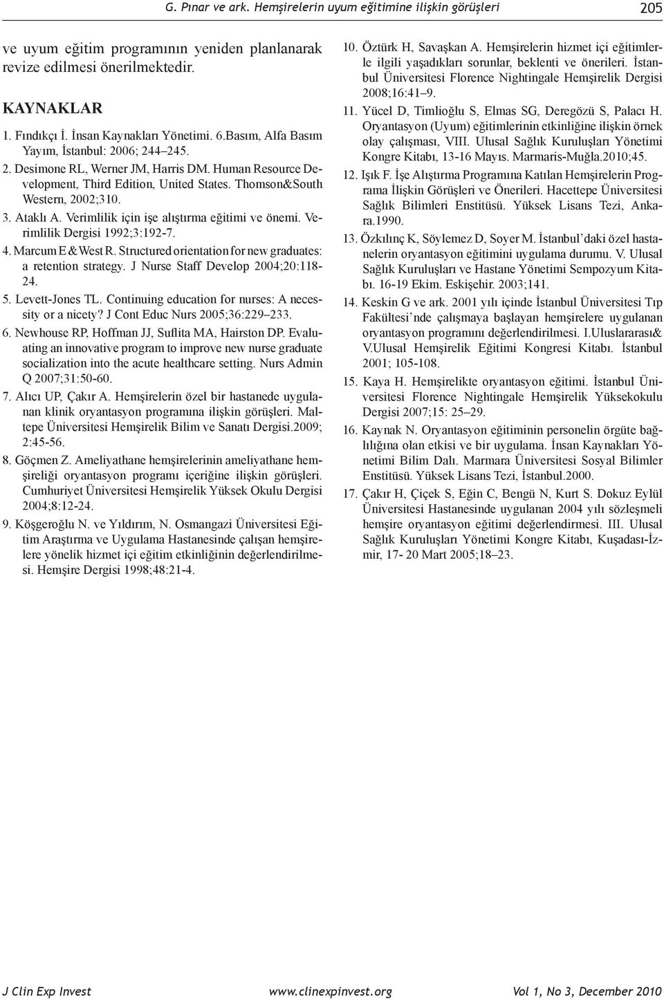 Verimlilik için işe alıştırma eğitimi ve önemi. Verimlilik Dergisi 1992;3:192-7. 4. Marcum E &West R. Structured orientation for new graduates: a retention strategy.