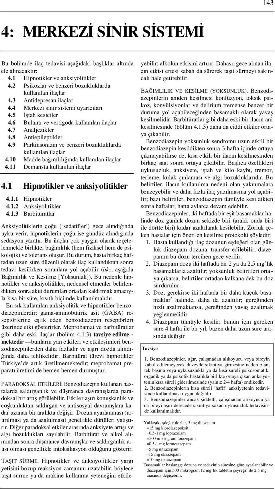 9 Parkinsonizm ve benzeri bozukluklarda kullan lan ilaçlar 4.10 Madde ba ml l nda kullan lan ilaçlar 4.11 Demansta kullan lan ilaçlar 4.1 Hipnotikler ve anksiyolitikler 4.1.1 Hipnotikler 4.1.2 Anksiyolitikler 4.