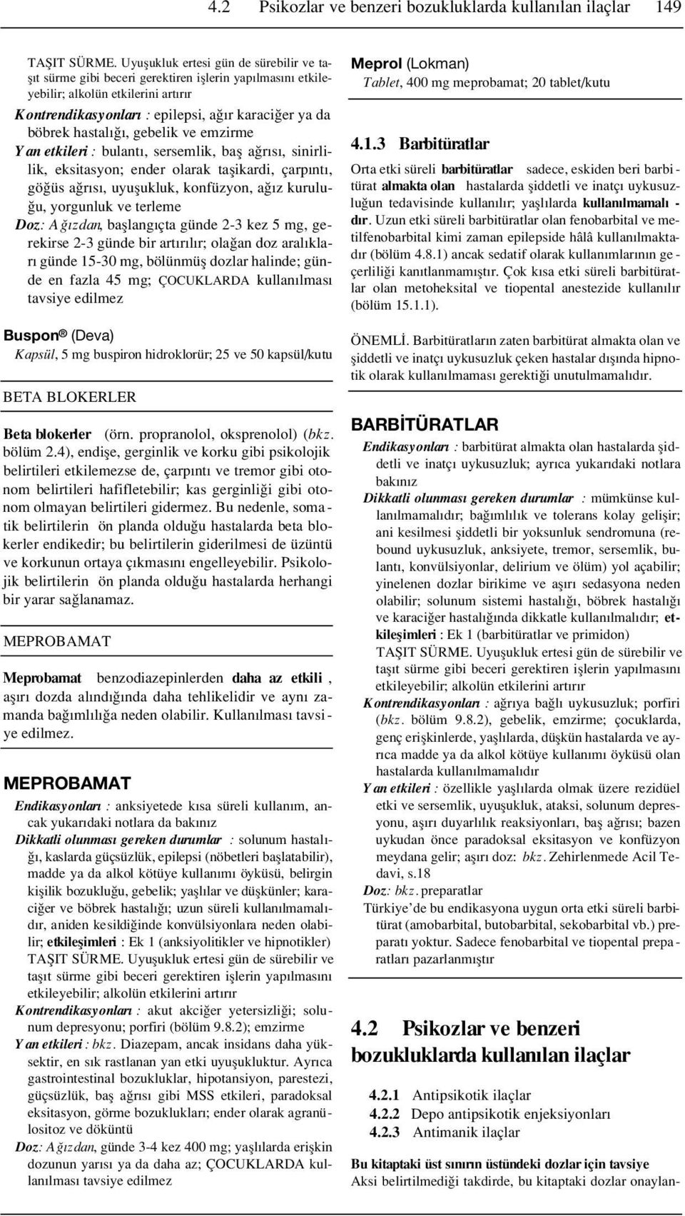 hastal, gebelik ve emzirme Yan etkileri : bulant, sersemlik, bafl a r s, sinirlilik, eksitasyon; ender olarak taflikardi, çarp nt, gö üs a r s, uyuflukluk, konfüzyon, a z kurulu- u, yorgunluk ve