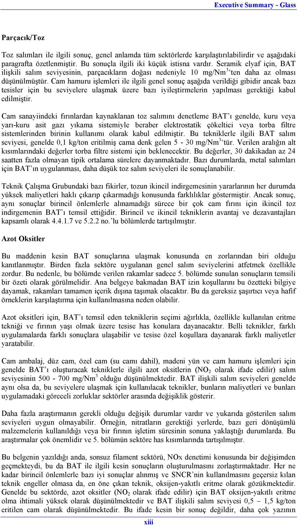 Cam hamuru işlemleri ile ilgili genel sonuç aşağıda verildiği gibidir ancak bazı tesisler için bu seviyelere ulaşmak üzere bazı iyileştirmelerin yapılması gerektiği kabul edilmiştir.