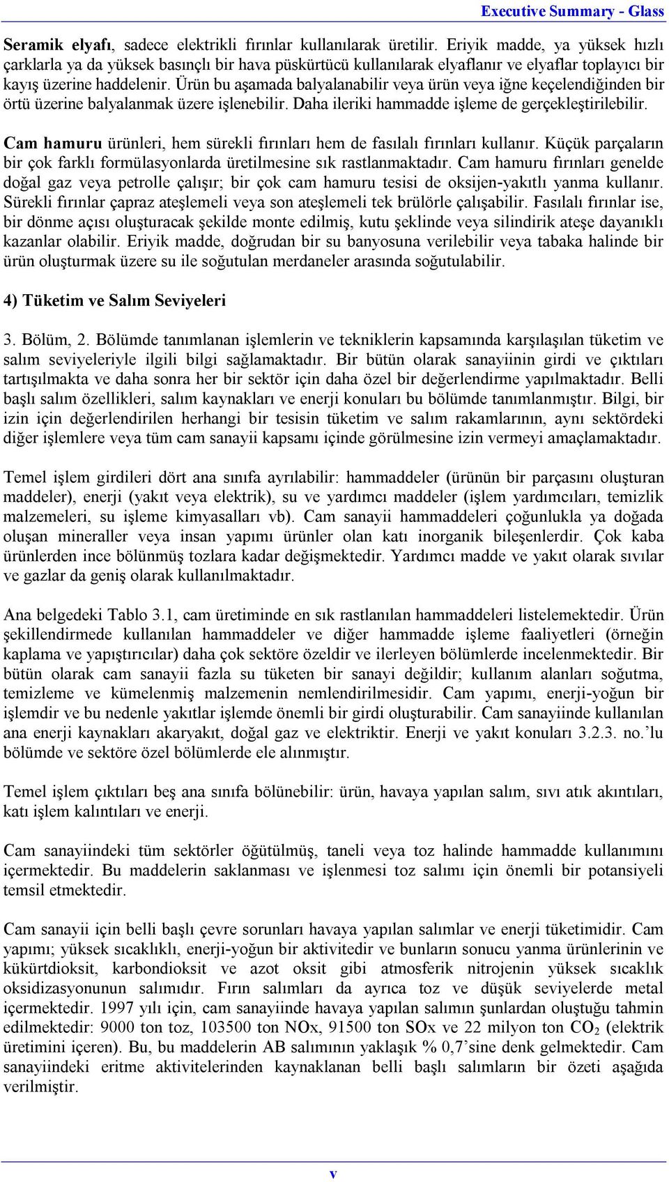 Ürün bu aşamada balyalanabilir veya ürün veya iğne keçelendiğinden bir örtü üzerine balyalanmak üzere işlenebilir. Daha ileriki hammadde işleme de gerçekleştirilebilir.