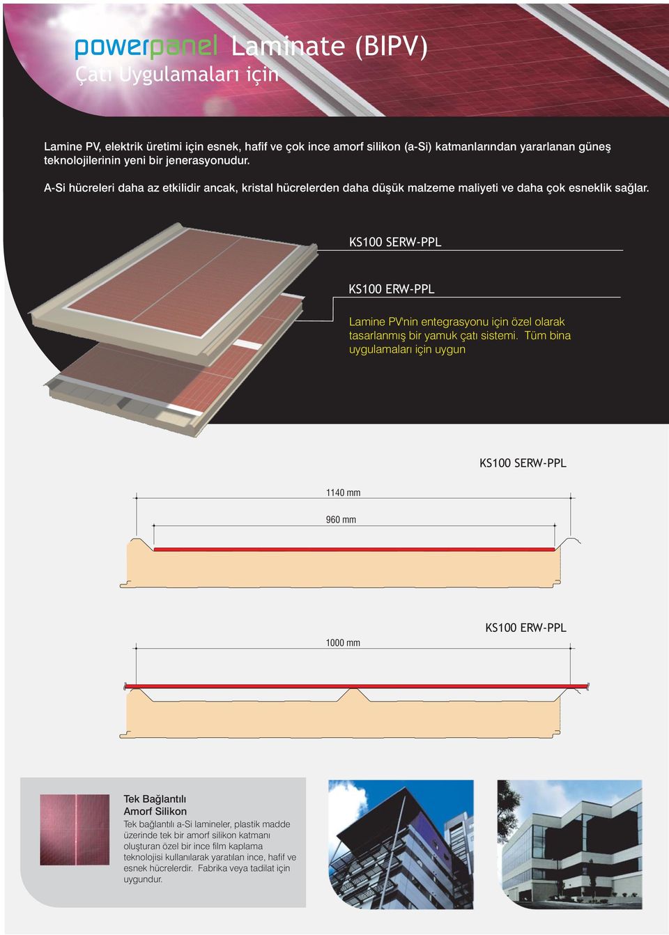 Lamine PV'nin entegrasyonu için özel olarak tasarlanmış bir yamuk çatı sistemi.