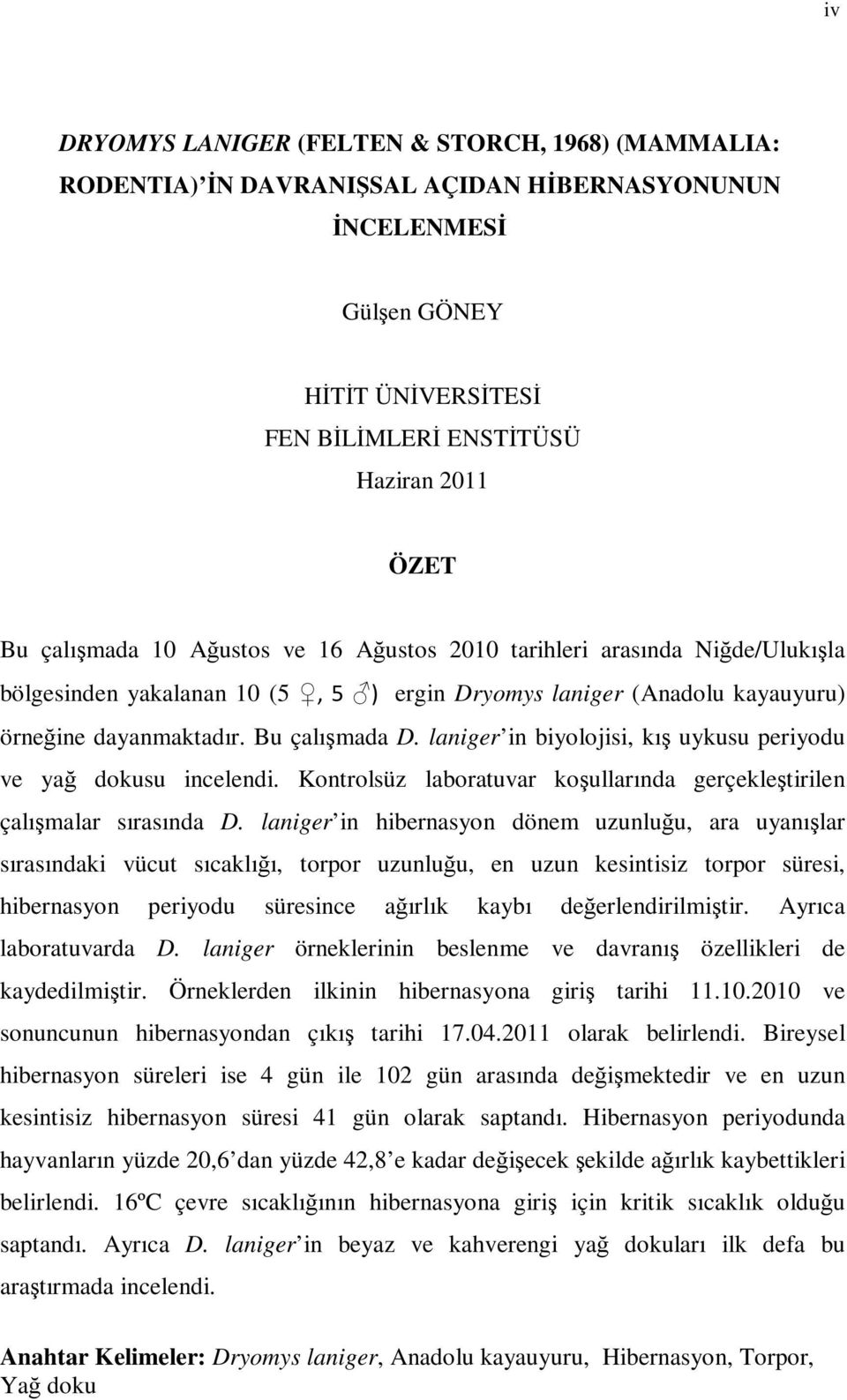 laniger in biyolojisi, kış uykusu periyodu ve yağ dokusu incelendi. Kontrolsüz laboratuvar koşullarında gerçekleştirilen çalışmalar sırasında D.