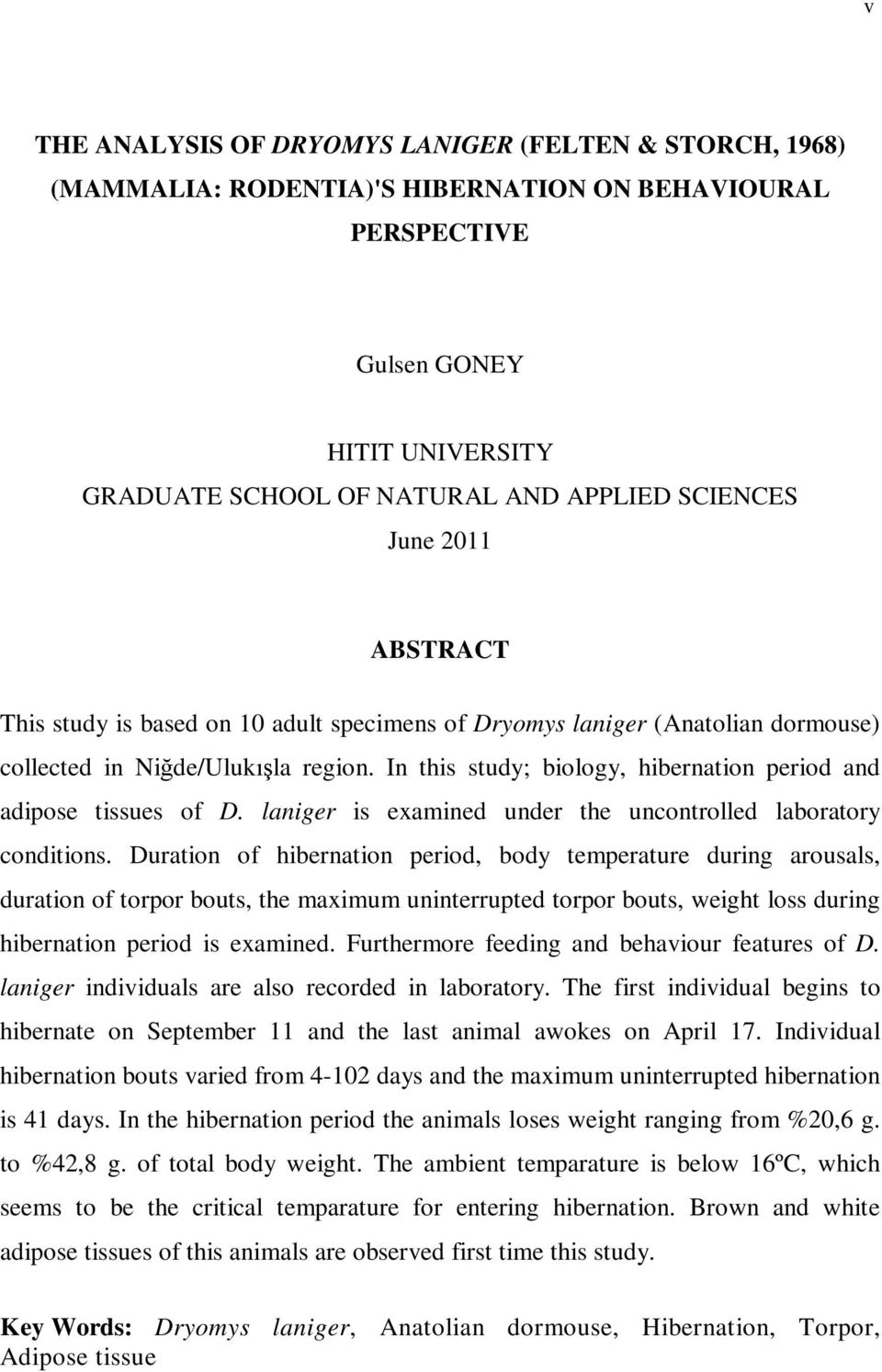 In this study; biology, hibernation period and adipose tissues of D. laniger is examined under the uncontrolled laboratory conditions.