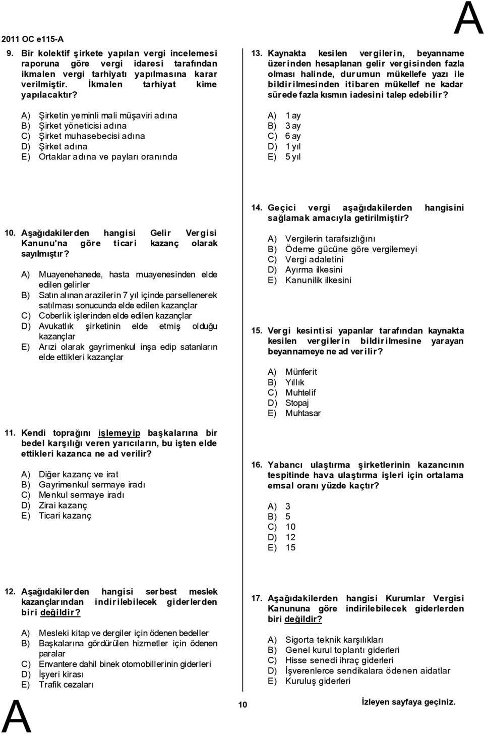 Kaynakta kesilen vergilerin, beyanname üzerinden hesaplanan gelir vergisinden fazla olması halinde, durumun mükellefe yazı ile bildirilmesinden itibaren mükellef ne kadar süredefazlakısmın iadesini