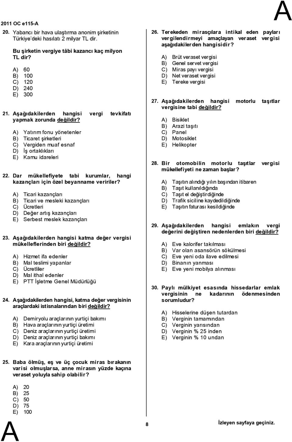 ) Yatırımfonu yönetenler ) Ticaret şirketleri C) Vergiden muaf esnaf D) İş ortaklıkları E) Kamu idareleri Dar mükellefiyete tabi kurumlar, hangi kazançları için özel beyanname veririler?