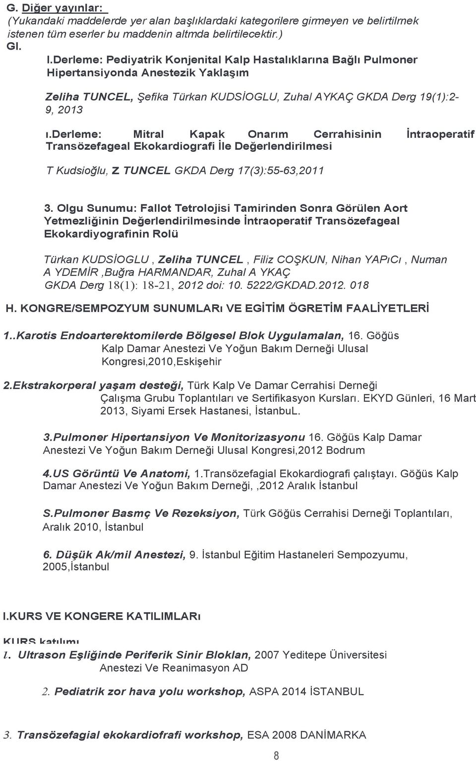 derleme: Mitral Kapak Onarım Cerrahisinin Transözefageal Ekokardiografi İle Değerlendirilmesi İntraoperatif T Kudsioğlu, Z TUNCEL GKDA Derg 17(3):55-63,2011 3.