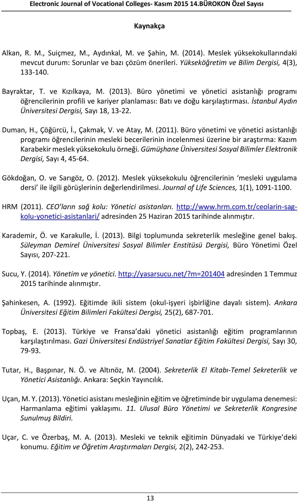 İstanbul Aydın Üniversitesi Dergisi, Sayı 18, 13-22. Duman, H., Çöğürcü, İ., Çakmak, V. ve Atay, M. (2011).