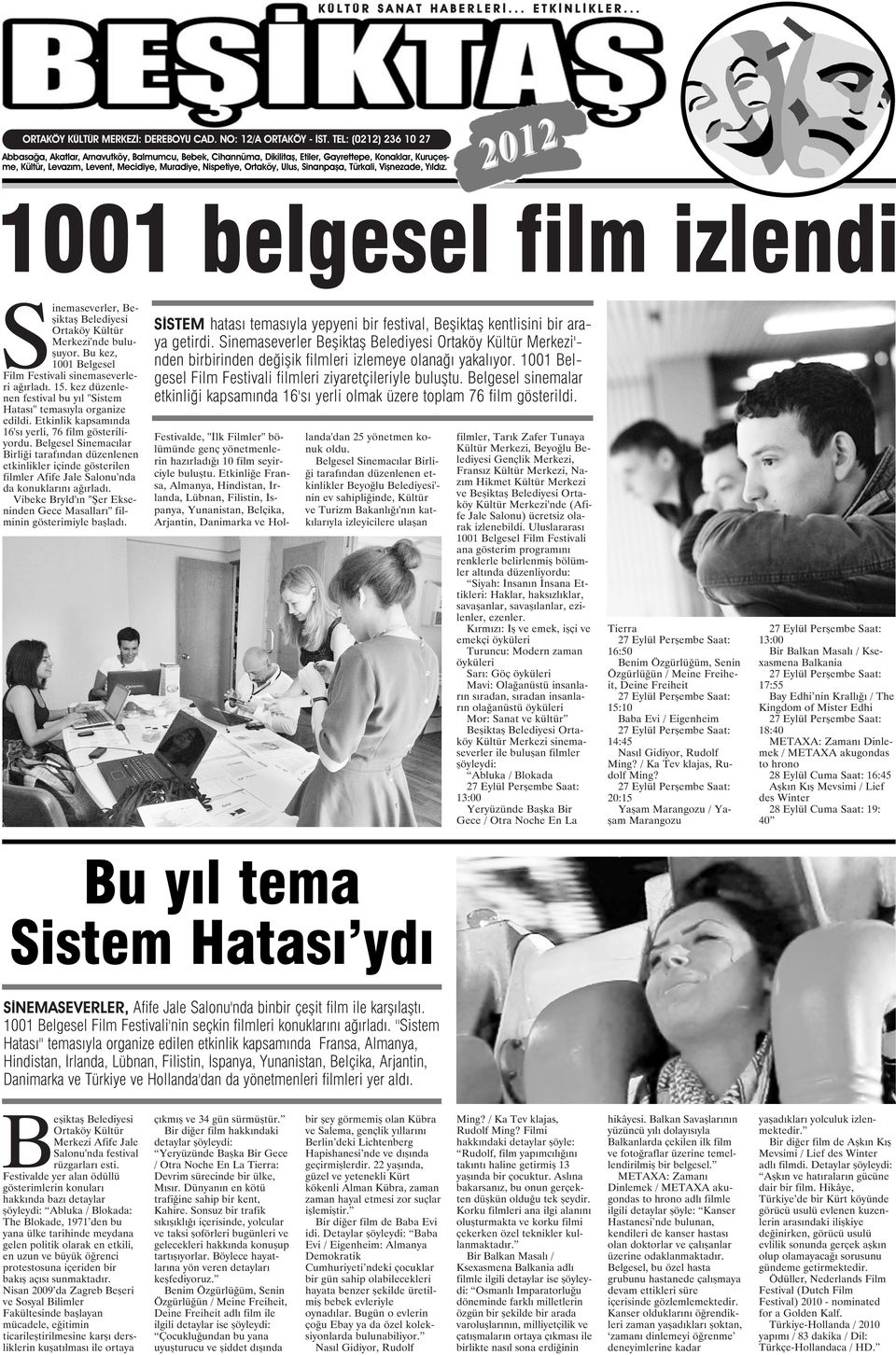 Ulus, Sinanpaşa, Türkali, Vişnezade, Yıldız. 2012 1001 belgesel film izlendi Sinemaseverler, Beşiktaş Belediyesi Ortaköy Kültür Merkezi'nde buluşuyor.