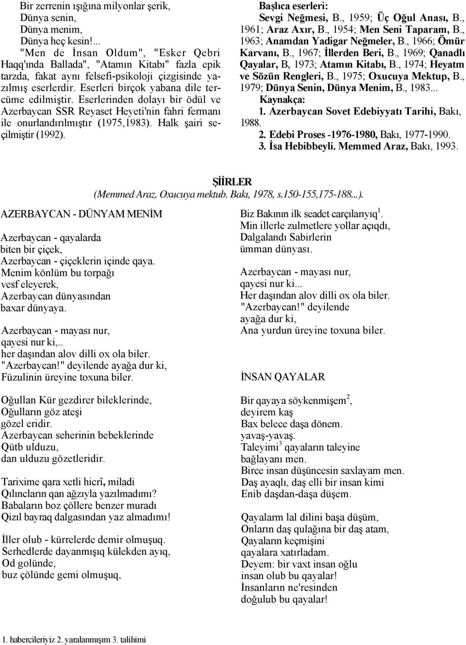 Eserleri birçok yabana dile tercüme edilmiştir. Eserlerinden dolayı bir ödül ve Azerbaycan SSR Reyaset Heyeti'nin fahri fermanı ile onurlandırılmıştır (1975,1983). Halk şairi seçilmiştir (1992).