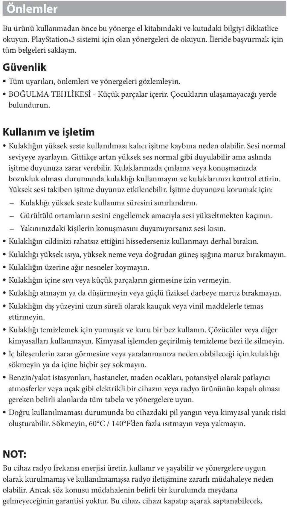 Kullanım ve işletim Kulaklığın yüksek seste kullanılması kalıcı işitme kaybına neden olabilir. Sesi normal seviyeye ayarlayın.