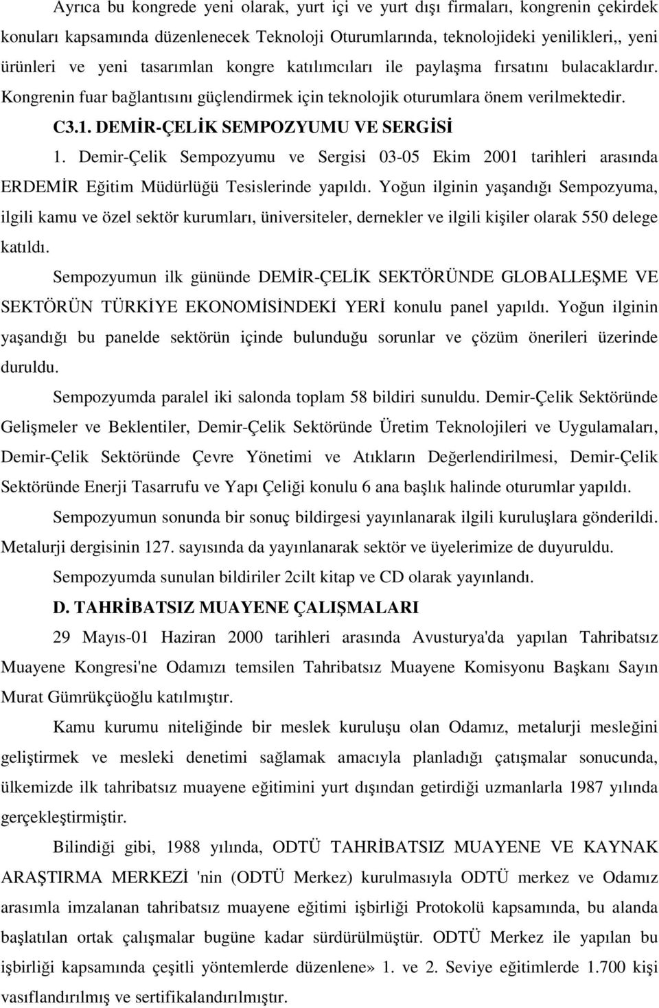 Demir-Çelik Sempozyumu ve Sergisi 03-05 Ekim 2001 tarihleri arasında ERDEMĐR Eğitim Müdürlüğü Tesislerinde yapıldı.