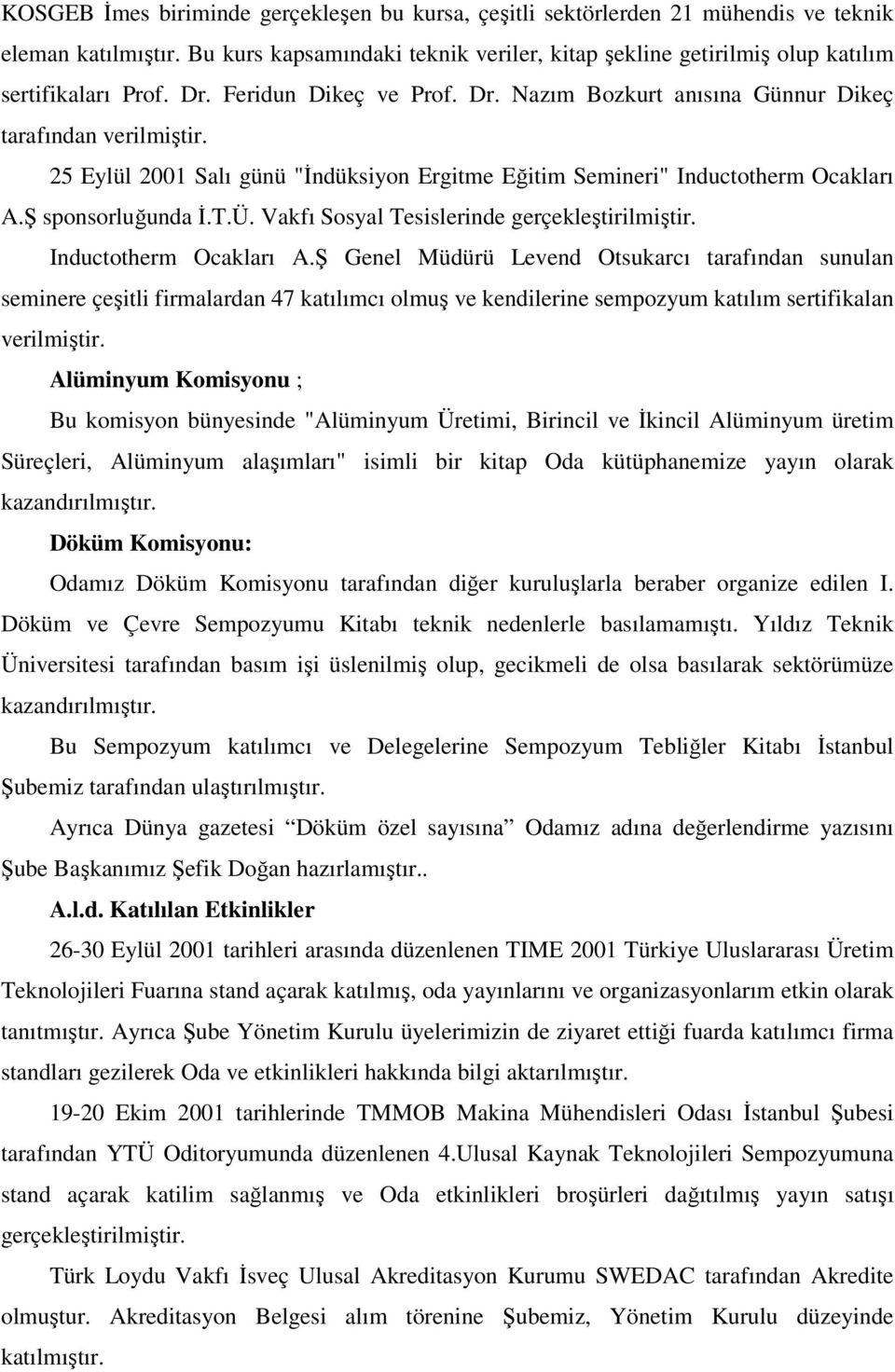 25 Eylül 2001 Salı günü "Đndüksiyon Ergitme Eğitim Semineri" Inductotherm Ocakları A.