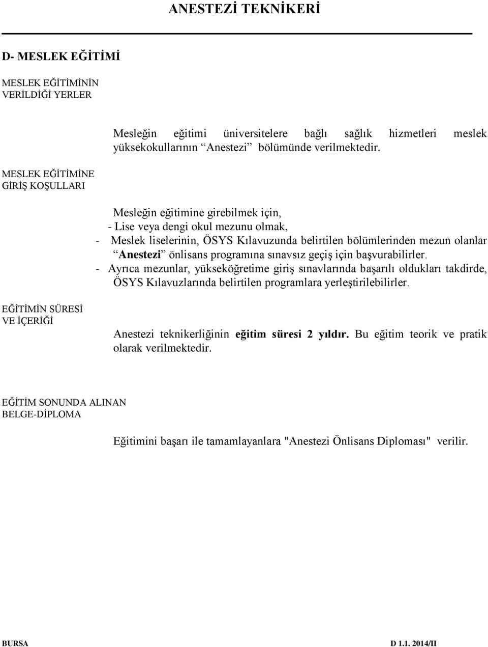 başvurabilirler. - Ayrıca mezunlar, yükseköğretime giriş sınavlarında başarılı oldukları takdirde, ÖSYS Kılavuzlarında belirtilen programlara yerleştirilebilirler.