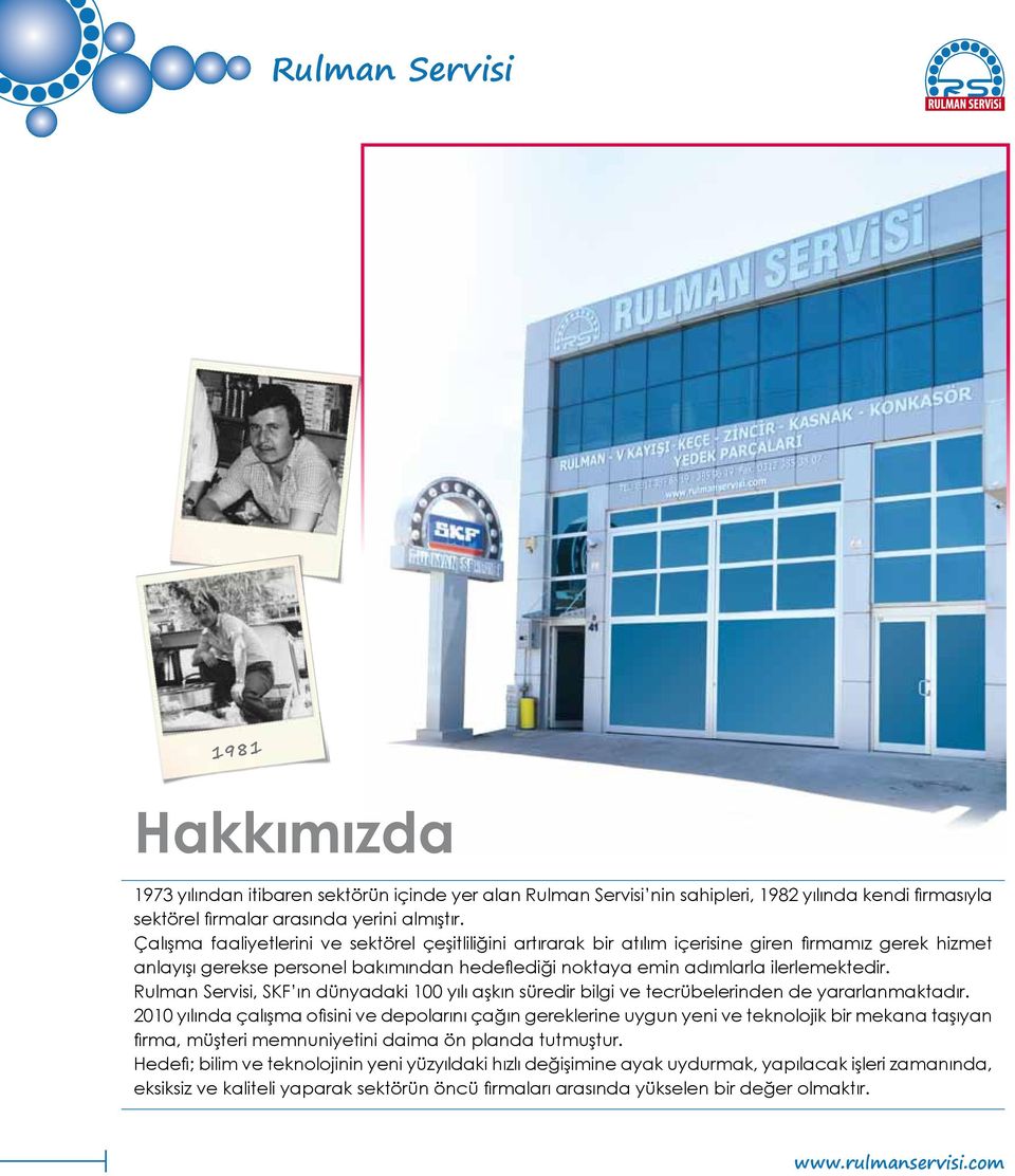 Rulman Servisi, SKF ın dünyadaki 100 yılı aşkın süredir bilgi ve tecrübelerinden de yararlanmaktadır.