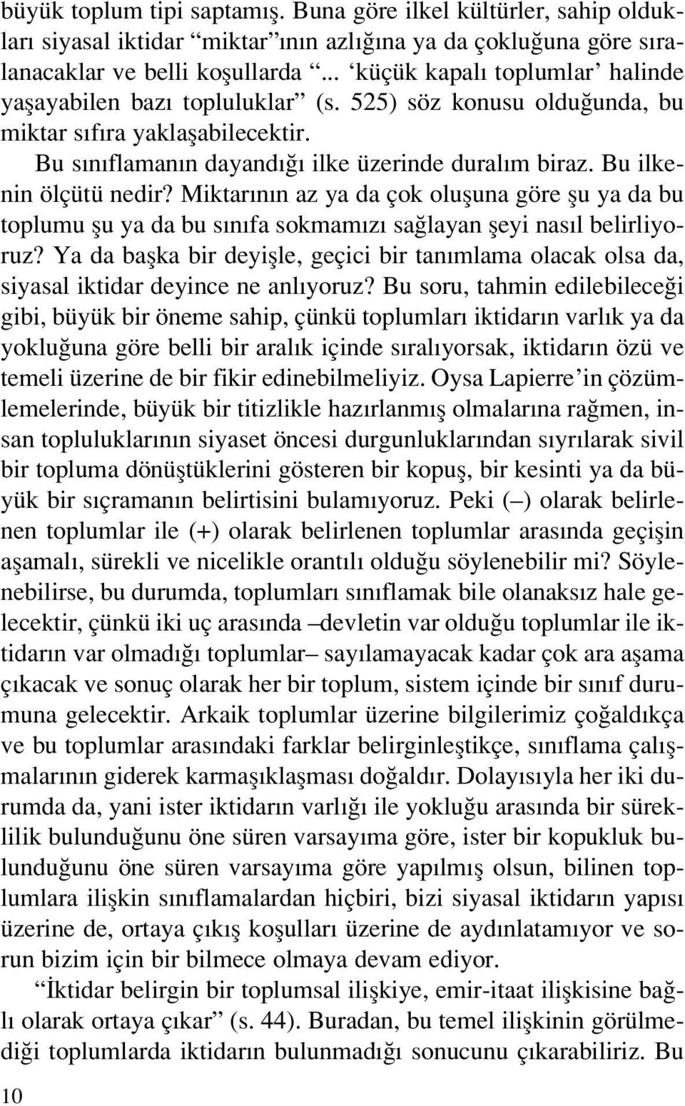 Bu ilkenin ölçütü nedir? Miktar n n az ya da çok olufluna göre flu ya da bu toplumu flu ya da bu s n fa sokmam z sa layan fleyi nas l belirliyoruz?