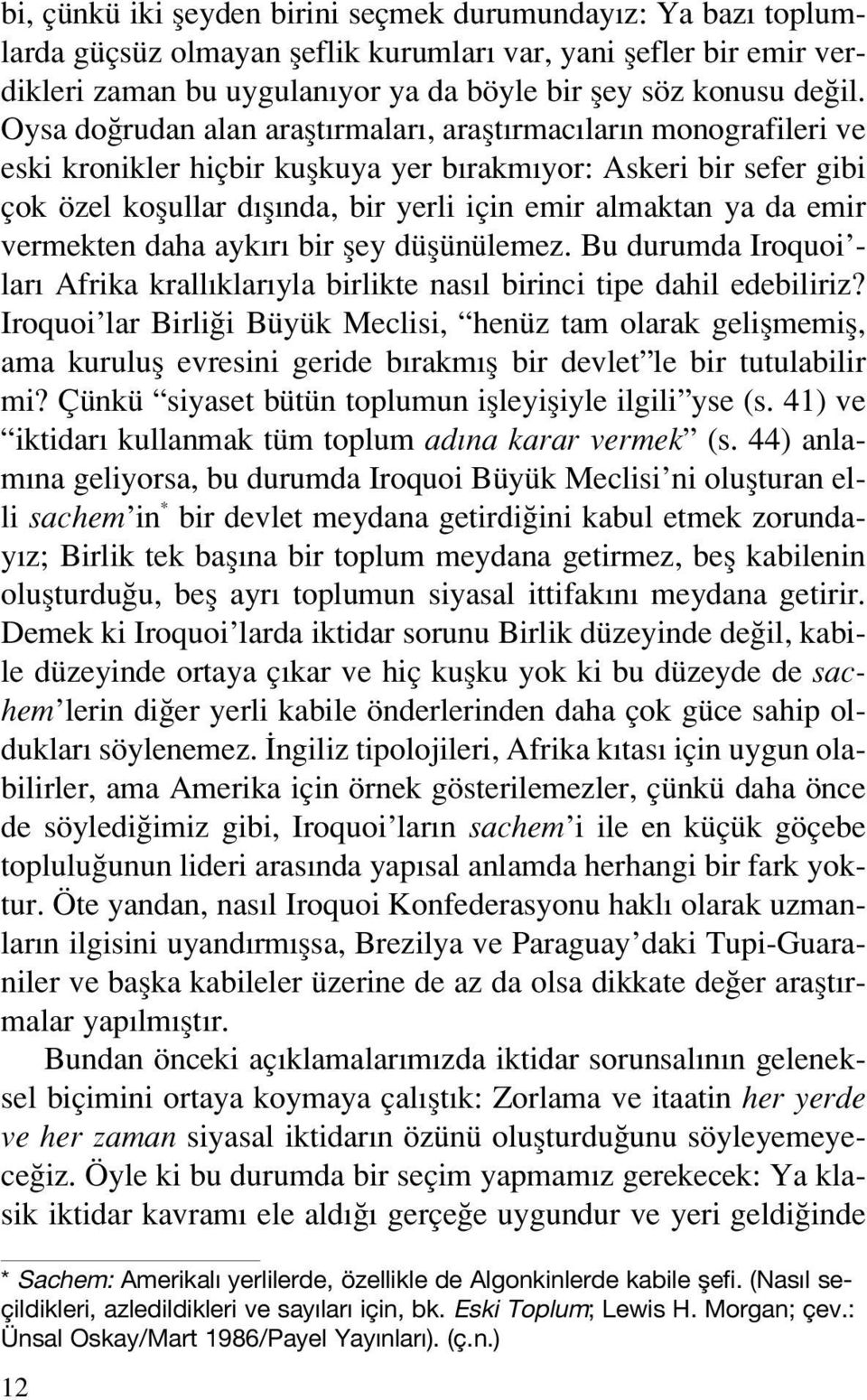 da emir vermekten daha ayk r bir fley düflünülemez. Bu durumda Iroquoi - lar Afrika krall klar yla birlikte nas l birinci tipe dahil edebiliriz?