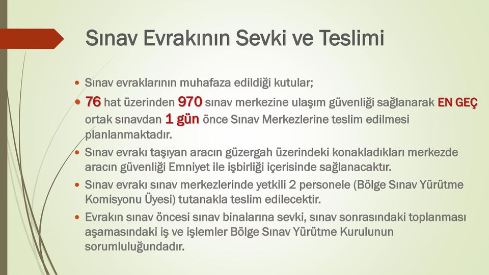 Sınav evrakı taşıyan aracın güzergah üzerindeki konakladıkları merkezde aracın güvenliği Emniyet ile işbirliği içerisinde sağlanacaktır.