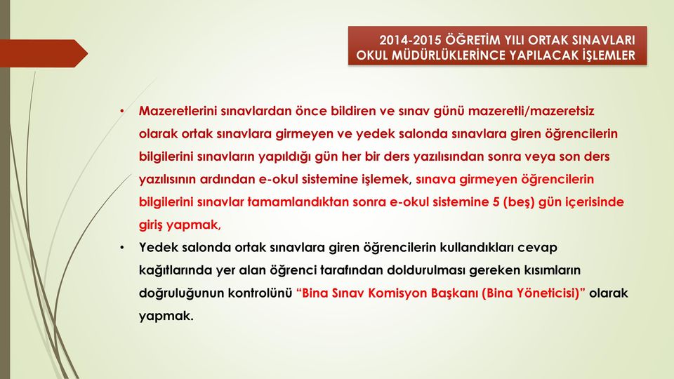 işlemek, sınava girmeyen öğrencilerin bilgilerini sınavlar tamamlandıktan sonra e-okul sistemine 5 (beş) gün içerisinde giriş yapmak, Yedek salonda ortak sınavlara giren