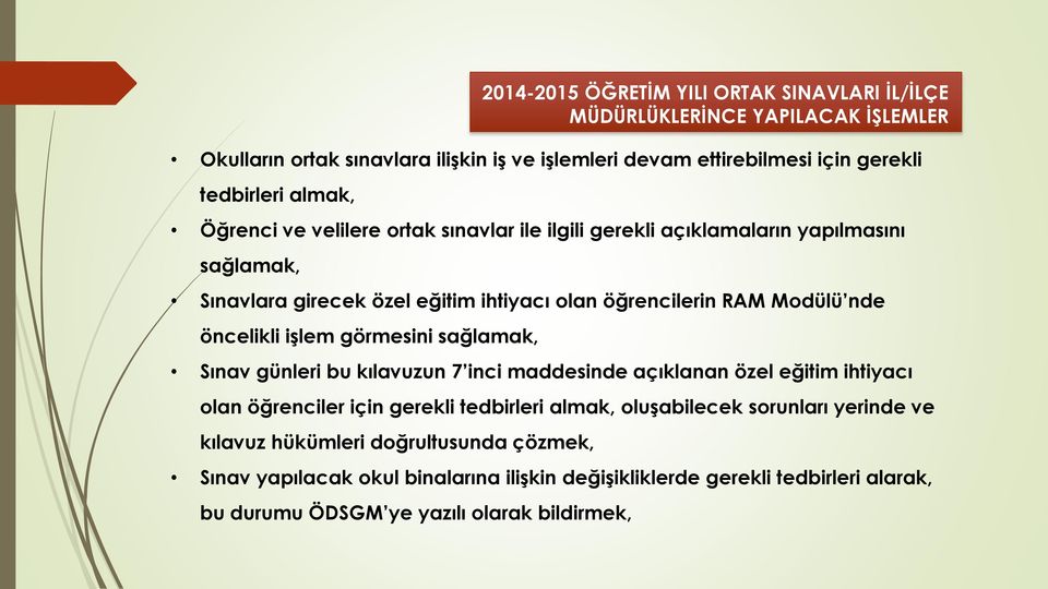 öncelikli işlem görmesini sağlamak, Sınav günleri bu kılavuzun 7 inci maddesinde açıklanan özel eğitim ihtiyacı olan öğrenciler için gerekli tedbirleri almak, oluşabilecek