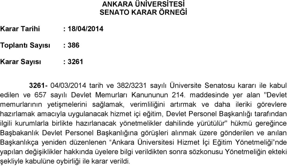 maddesinde yer alan "Devlet memurlarının yetişmelerini sağlamak, verimliliğini artırmak ve daha ileriki görevlere hazırlamak amacıyla uygulanacak hizmet içi eğitim, Devlet Personel Başkanlığı