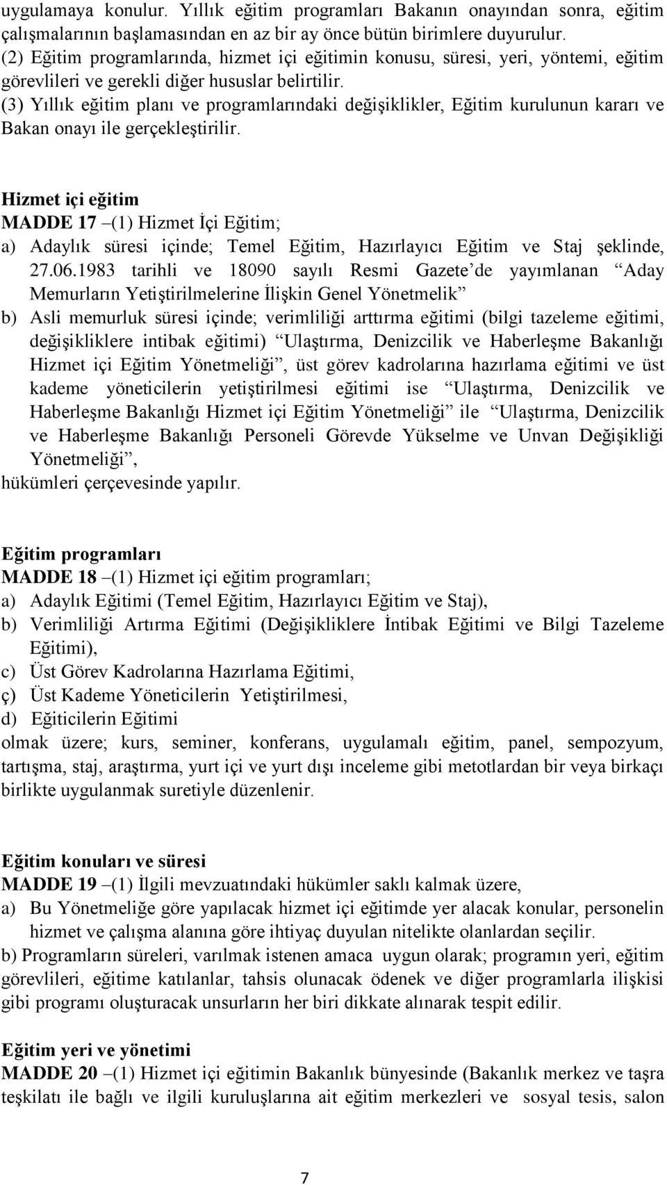 (3) Yıllık eğitim planı ve programlarındaki değişiklikler, Eğitim kurulunun kararı ve Bakan onayı ile gerçekleştirilir.